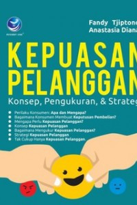 Image of Kepuasan Pelanggan : Konsep, Pengukuran, dan Strategi