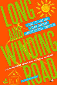 Image of Long And Winding Road : Jalan Panjang Pemulihan Pecandu Narkoba